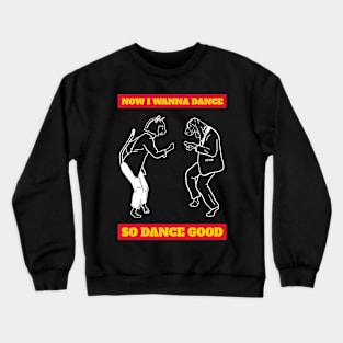 Now i wanna dance Crewneck Sweatshirt